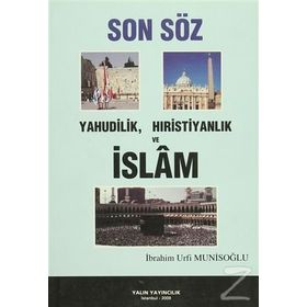 SON SÖZ YAHUDILIK, HIRİSTİYANLIK VE İSLAM - İBRAHİM URFI MUNİSOĞLU