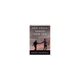 Son Sözün Sadece Yarım Saat - Emine Korkmaz