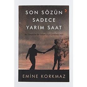 Son Sözün Sadece Yarım Saat - Emine Korkmaz