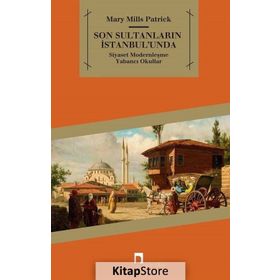 SON SULTANLARIN İSTANBULU'NDA SİYASET - MODERNLEŞME - YABANCI OKULLAR - MARY MILLS PATRICK