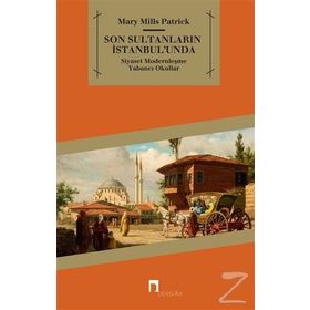 SON SULTANLARIN İSTANBULU'NDA SİYASET - MODERNLEŞME - YABANCI OKULLAR - MARY MILLS PATRICK