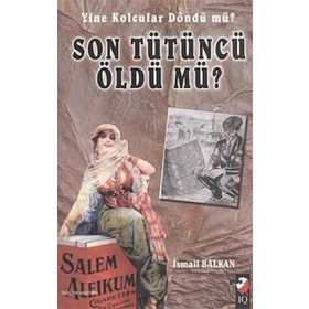 SON TÜTÜNCÜ ÖLDÜ MÜ ? - İSMAİL BAYKAL