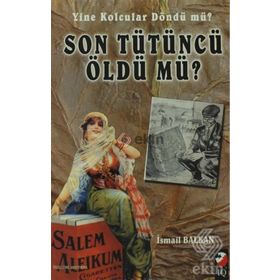 SON TÜTÜNCÜ ÖLDÜ MÜ ? - İSMAİL BAYKAL