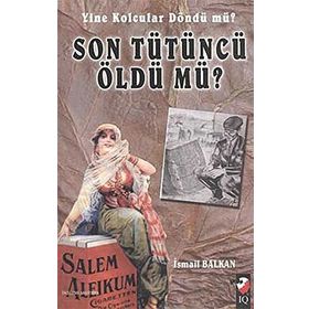 SON TÜTÜNCÜ ÖLDÜ MÜ ? - İSMAİL BAYKAL