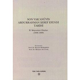 SON VAK'ANÜVİS ABDURRAHMAN ŞEREF EFENDI TARIHI 2. MEŞRUTİYET OLAYLARI (1908 - 1909) - KOLEKTIF