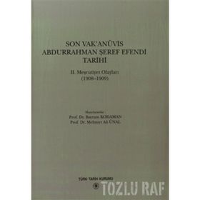 SON VAK'ANÜVİS ABDURRAHMAN ŞEREF EFENDI TARIHI 2. MEŞRUTİYET OLAYLARI (1908 - 1909) - KOLEKTIF