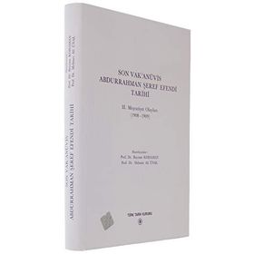 SON VAK'ANÜVİS ABDURRAHMAN ŞEREF EFENDI TARIHI 2. MEŞRUTİYET OLAYLARI (1908 - 1909) - KOLEKTIF