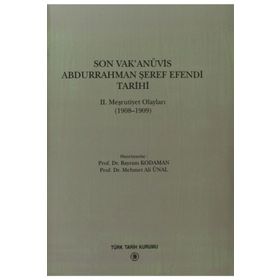SON VAK'ANÜVİS ABDURRAHMAN ŞEREF EFENDI TARIHI 2. MEŞRUTİYET OLAYLARI (1908 - 1909) - KOLEKTIF