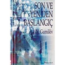 SON VE YENIDEN BAŞLANGIÇ - LEV NİKOLOYEVİÇ GUMILEV