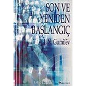 SON VE YENIDEN BAŞLANGIÇ - LEV NİKOLOYEVİÇ GUMILEV