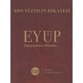Son Yüzyılın Hikayesi Eyüp - Şener Türkmenoğlu