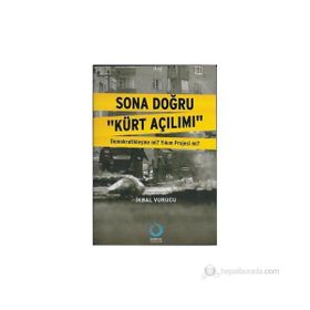 SONA DOĞRU "KÜRT AÇILIMI" DEMOKRATİKLEŞME MI? YIKIM PROJESI MI? - İKBAL VURUCU (ISBN:9786054556199)