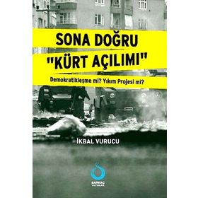 Sona Doğru Kürt Açılımı - İkbal Vurucu