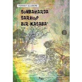 SONBAHARDA SARHOŞ BIR KASABA - FERHAT ULUDERE