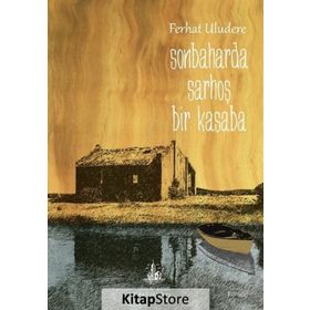 SONBAHARDA SARHOŞ BIR KASABA - FERHAT ULUDERE