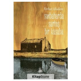 SONBAHARDA SARHOŞ BIR KASABA - FERHAT ULUDERE