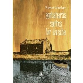 SONBAHARDA SARHOŞ BIR KASABA - FERHAT ULUDERE