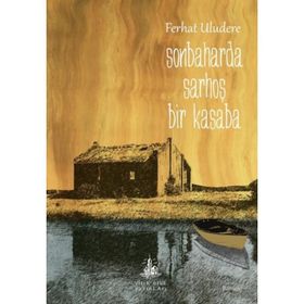 SONBAHARDA SARHOŞ BIR KASABA - FERHAT ULUDERE