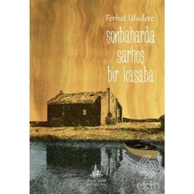 SONBAHARDA SARHOŞ BIR KASABA - FERHAT ULUDERE