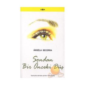 SONDAN BIR ÖNCEKİ DÜŞ - ANGELA BECERRA