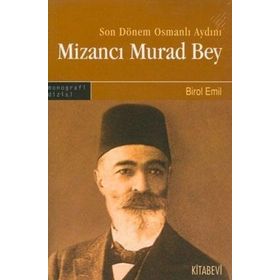 SONDÖNEM OSMANLI AYDINI MİZANCI MURAD BEY - BIROL EMIN
