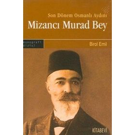 SONDÖNEM OSMANLI AYDINI MİZANCI MURAD BEY - BIROL EMIN
