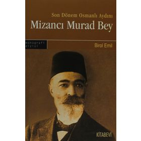 SONDÖNEM OSMANLI AYDINI MİZANCI MURAD BEY - BIROL EMIN
