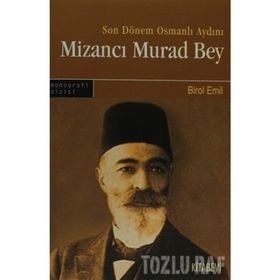 SONDÖNEM OSMANLI AYDINI MİZANCI MURAD BEY - BIROL EMIN