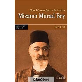 SONDÖNEM OSMANLI AYDINI MİZANCI MURAD BEY - BIROL EMIN