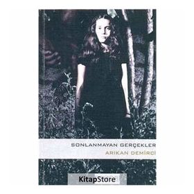 SONLANMAYAN GERÇEKLER - ARIKAN DEMIRCI