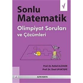 SONLU MATEMATIK OLIMPIYAT SORULARI VE ÇÖZÜMLERI - REFAIL ALIZADE;ÜNAL UFUKTEPE
