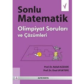 SONLU MATEMATIK OLIMPIYAT SORULARI VE ÇÖZÜMLERI - REFAIL ALIZADE;ÜNAL UFUKTEPE