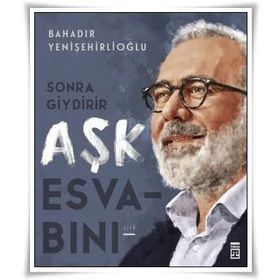 Sonra Giydirir Aşk Esvabını - Bahadır Yenişehirlioğlu