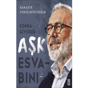 Sonra Giydirir Aşk Esvabını - Bahadır Yenişehirlioğlu
