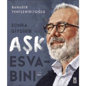 Sonra Giydirir Aşk Esvabını - Bahadır Yenişehirlioğlu