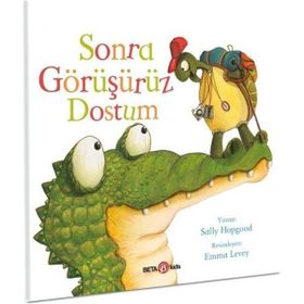 Sonra Görüşürüz Dostum - Sally Hopgood - Beta Kids Yayınları