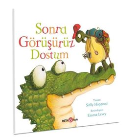 Sonra Görüşürüz Dostum - Sally Hopgood - Beta Kids Yayınları