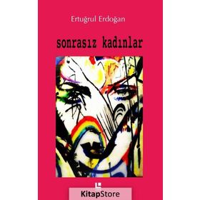 Sonrasız Kadınlar - Ertuğrul Erdoğan