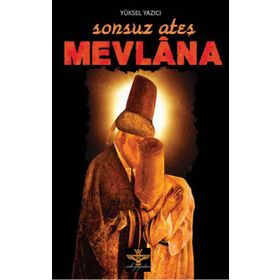 SONSUZ ATEŞ MEVLANA - YÜKSEL YAZICI