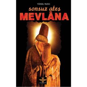 SONSUZ ATEŞ MEVLANA - YÜKSEL YAZICI