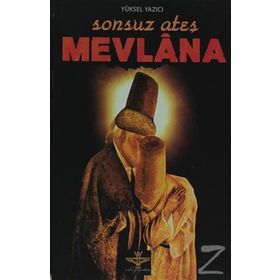 SONSUZ ATEŞ MEVLANA - YÜKSEL YAZICI