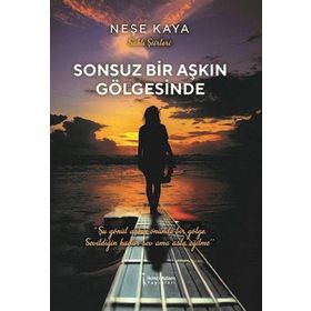 Sonsuz Bir Aşkın Gölgesinde - Neşe Kaya
