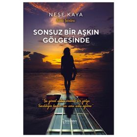 Sonsuz Bir Aşkın Gölgesinde - Neşe Kaya