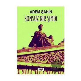 Sonsuz Bir Şimdi - Adem Şahin