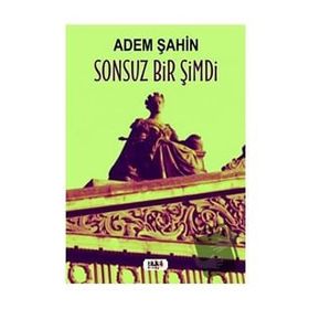 Sonsuz Bir Şimdi - Adem Şahin