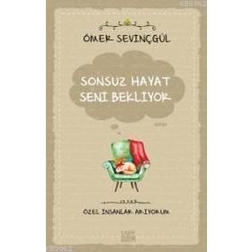 Sonsuz Hayat Seni Bekliyor - Ömer Sevinçgül