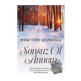 Sonsuz Ol Annem - Enise Töre Uzunoğlu