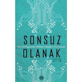 SONSUZ OLANAK DIJITAL CEPHEDE MÜŞTERİ DEĞERİ YARATMAK - JOSEPH PINE;KIM C. KORN
