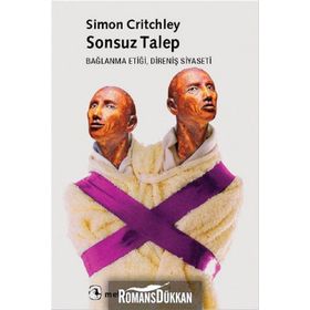 SONSUZ TALEP BAĞLANMA ETİĞİ, DİRENİŞ SIYASETI - SIMON CRITCHLEY