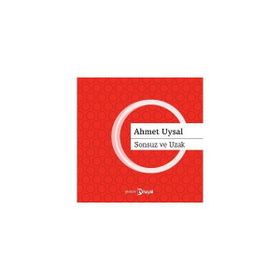 SONSUZ VE UZAK - AHMET UYSAL
